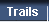 Trails